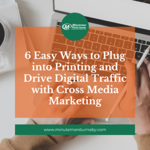6 Easy Ways to Plug into Printing and Drive Digital Traffic with Cross Media Marketing